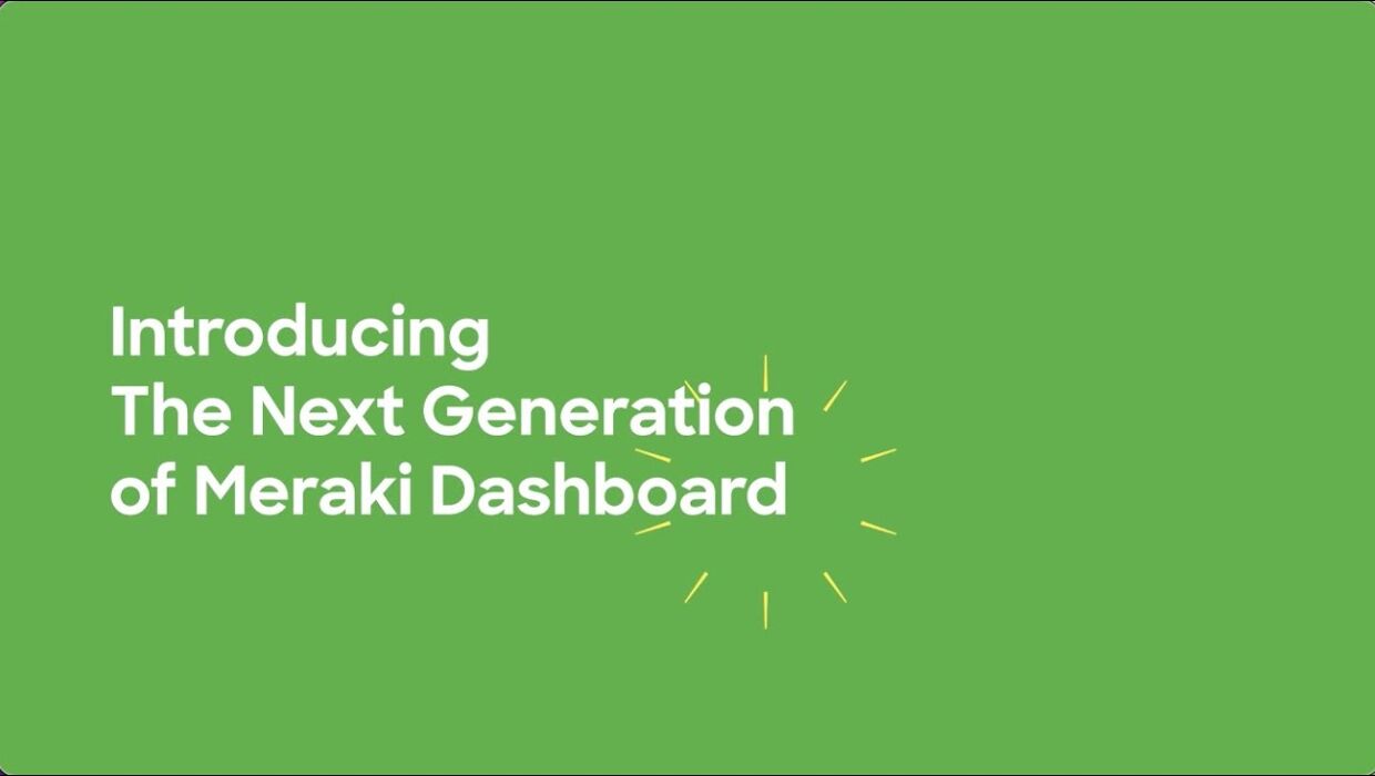 Meet the Next-Gen Meraki Dashboard